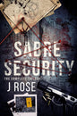 Sabre Security: The Complete Trilogy - J Rose