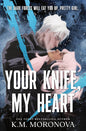Pre-Order: Your Knife, My Heart - K.M. Moronova