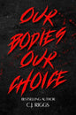 Our Bodies Our Choice - C. J, Riggs - Signed