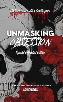 Unmasking Obsession - Ashley Reyes (Extended Edition)