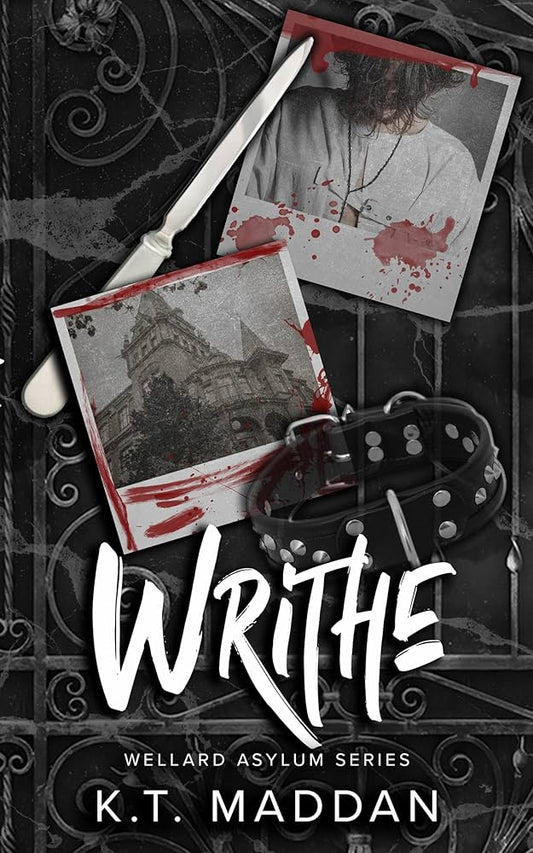 Writhe: Wellard Asylum Series Book 1 - K T Maddan