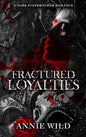 Fractured Loyalties - Annie Wild